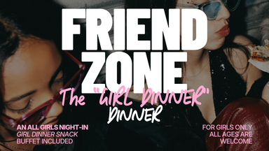 Friendzone: The "Girl Dinner" Dinner