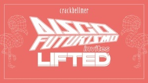 Disco Futurismo invites LIFTED