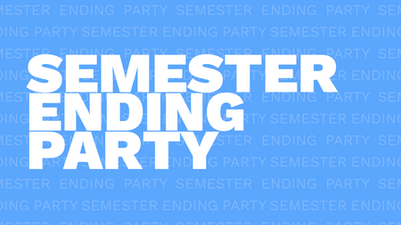 Semester Ending Party