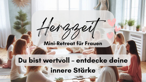 Herzzeit - Mini-Retreats. Du bist wertvoll – entdecke deine innere Stärke
