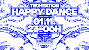 TECHTATION pres. HAPPY DANCE: DJ TALLBOY | LIROY | OTIS & NØAH | CALDARELLI | DJ UNHOLY