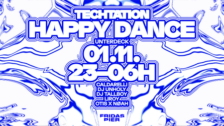 TECHTATION pres. HAPPY DANCE: DJ TALLBOY | LIROY | OTIS & NØAH | CALDARELLI | DJ UNHOLY