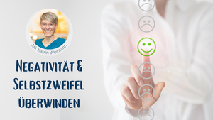 Negativität & Selbstzweifel überwinden