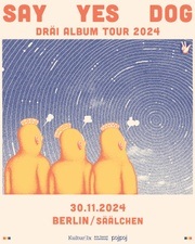 Say Yes Dog x Berlin - Säälchen x DRÄI Album Tour 2024
