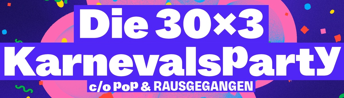 The 30x3 carnival party by c/o pop & Rausgegangen