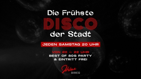 Die frühste Disco der Stadt - Samstags ab 20 Uhr