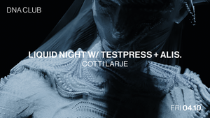 Liquid Night w/ TESTPRESS + ALIS.