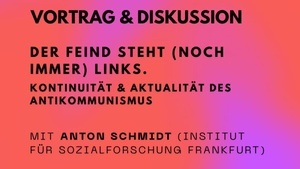 Der Feind steht (noch immer) links. Kontinuität & Aktualität des Antikommunismus