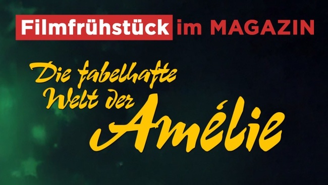 FILMFRÜHSTÜCK im MAGAZIN: Die fabelhafte Welt der Amélie