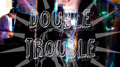 Double Trouble