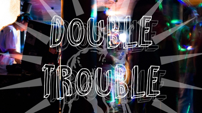 Double Trouble