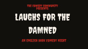 The Comedy Community Presents: LAUGHS FOR THE DAMNED! Dark English Stand-Up Comedy
