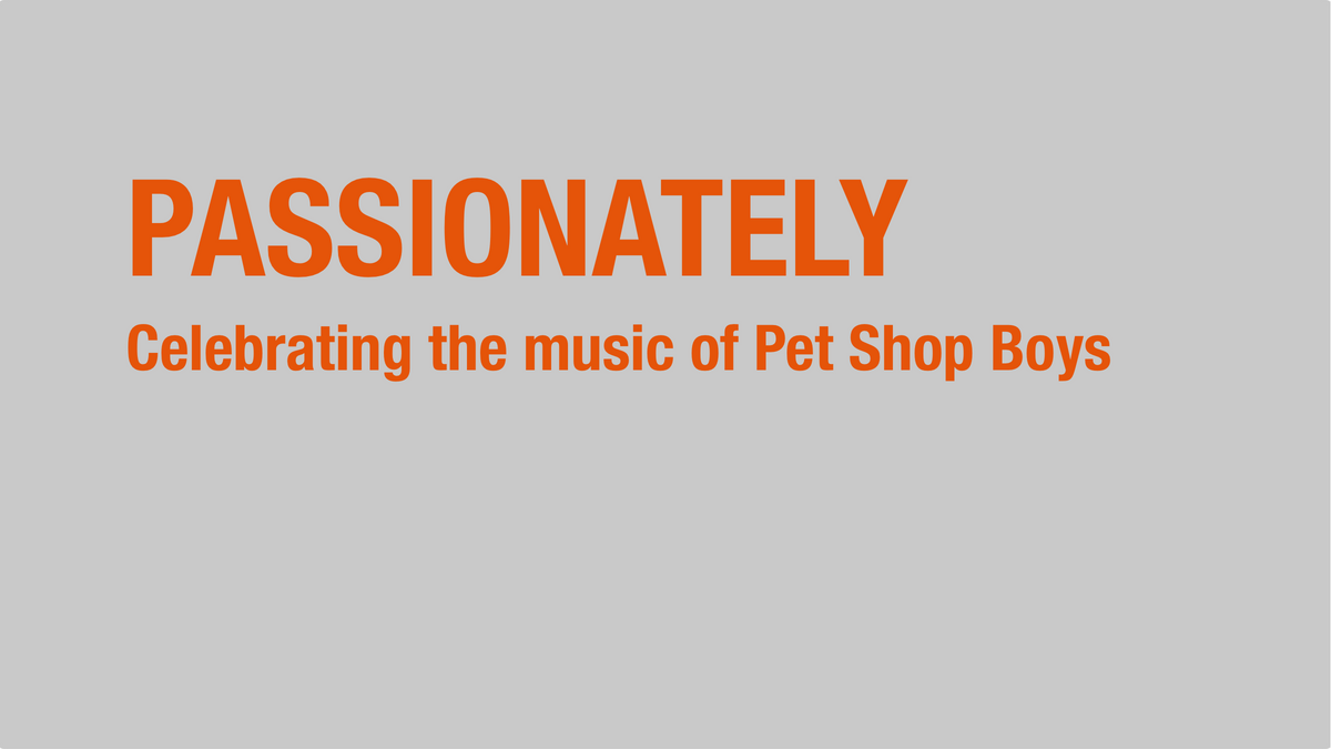 Passionately. Celebrating the music of Pet Shop Boys.