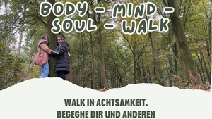 Body - Mind - Soul - Walk - Walk in Achtsamkeit. Begegne Dir und anderen.