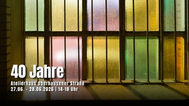 40 Jahre Atelierhaus Oberhausener Straße