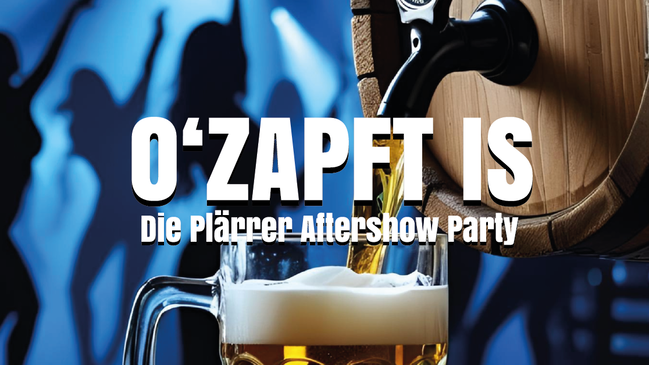 O' zapft is! - Die Plärrer Aftershowparty