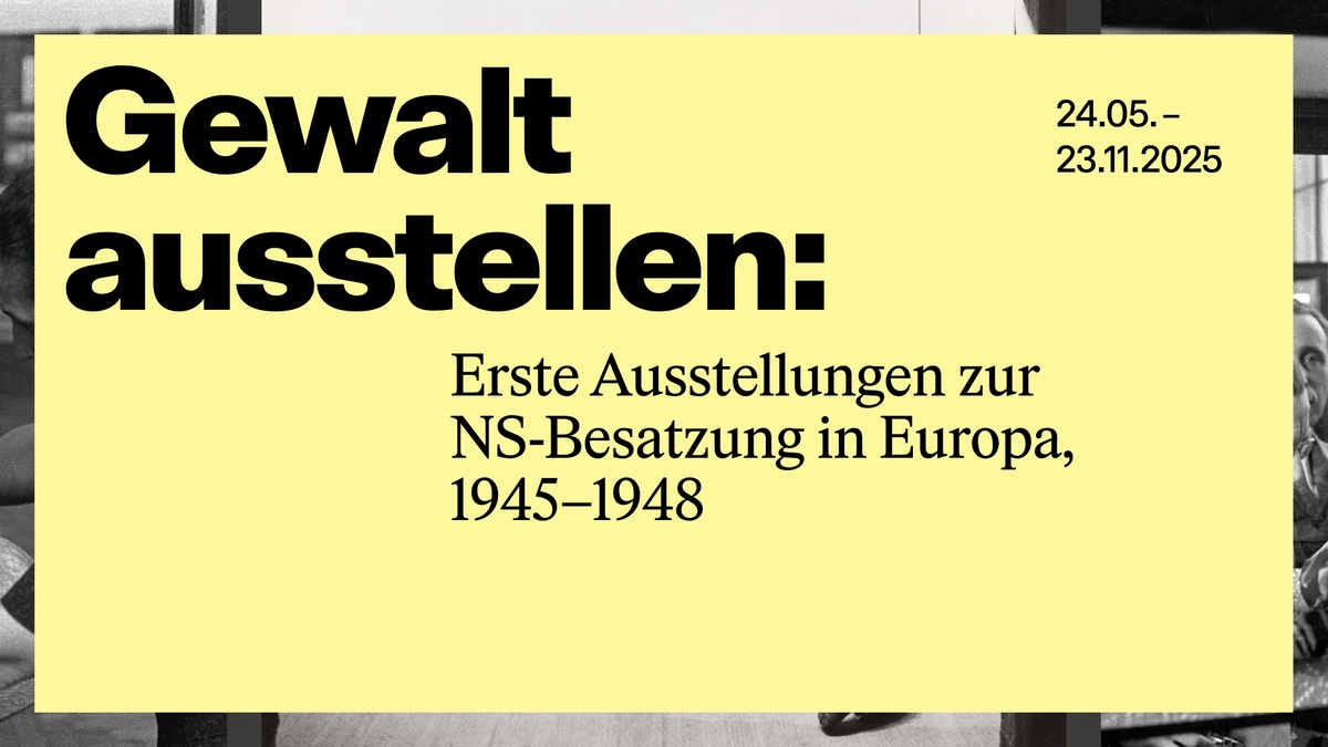 Gewalt ausstellen: Erste Ausstellungen zur NS-Besatzung in Europa, 1945-1948