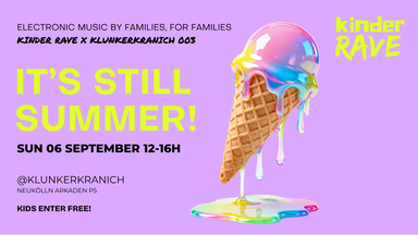 IT’S STILL SUMMER! KINDER RAVE X KLUNKERKRANICH