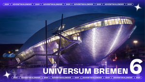 6. Türchen: Universum Bremen