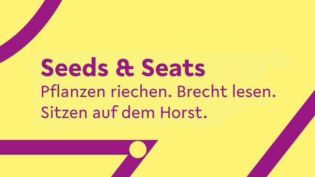 Seeds & Seats: Pflanzen riechen. Brecht lesen. Sitzen auf dem Horst.