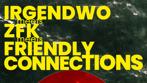 IRGENDWO X ZFK X FRIENDLY CONNECTIONS