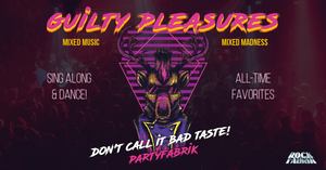 Partyfabrik | GUILTY PLEASURES | Don't call it Bad Taste!