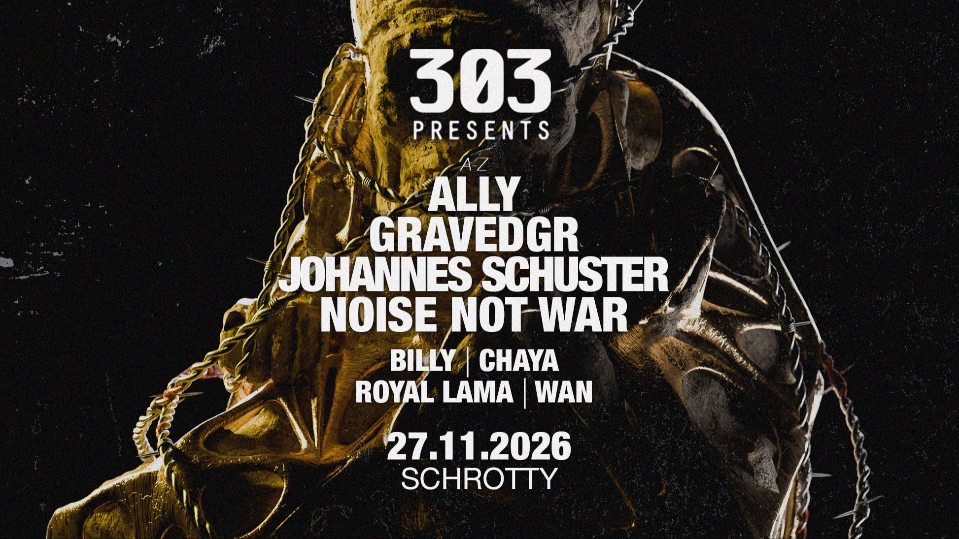 303 presents Johannes Schuster, Noise not War, Gravedgr, Ally u. v. m. @Schrotty