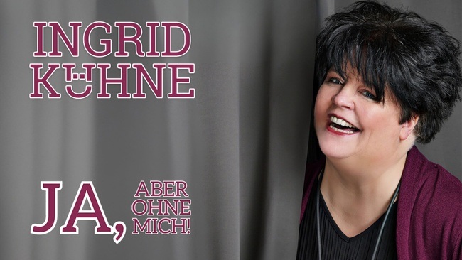 Ingrid Kühne – Ja, aber ohne mich!