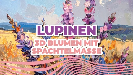 Malworkshop - Lupinen // Malen mit Spachtelmasse