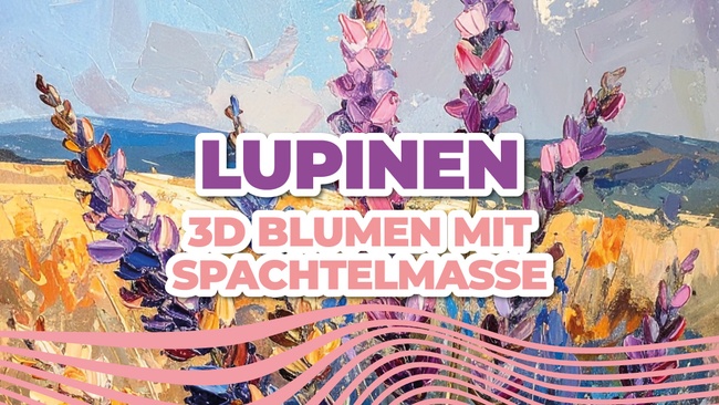 Malworkshop - Lupinen // Malen mit Spachtelmasse
