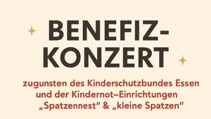 Benefizkonzert - zugunsten des Kinderschutzbundes Essen und der Kindernot-Einrichtungen ,,Spatzennest" & „kleine Spatzen