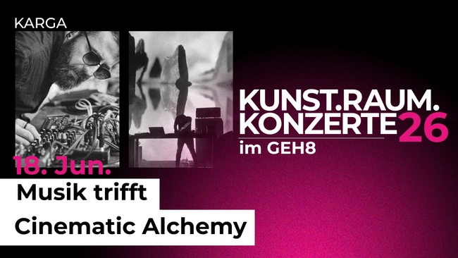 Kunst.Raum.Konzerte - Musik trifft Cinematic Alchemy