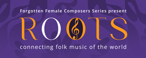 ROOTS - Forgotten Female Composers Series
