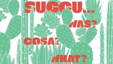 "Succu...was?" | "Succu cosa?" | " Succu what?" 3-sprachige Sonderausstellung