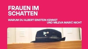 Frauen im Schatten - Warum du Albert Einstein kennst und Mileva Marić nicht
