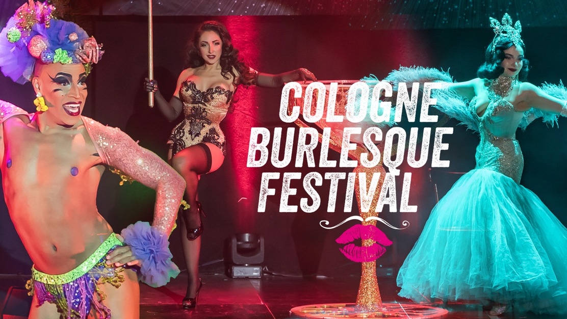 4. COLOGNE BURLESQUE FESTIVAL - International Extravaganza of Burlesque, Boylesque and Queer Cabaret