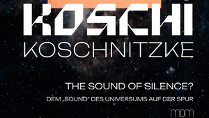 The Sound of Silence - Dem "Sound" des Universums auf der Spur