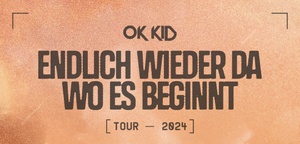 OK KID - Endlich wieder da wo es beginnt - Tour 2024