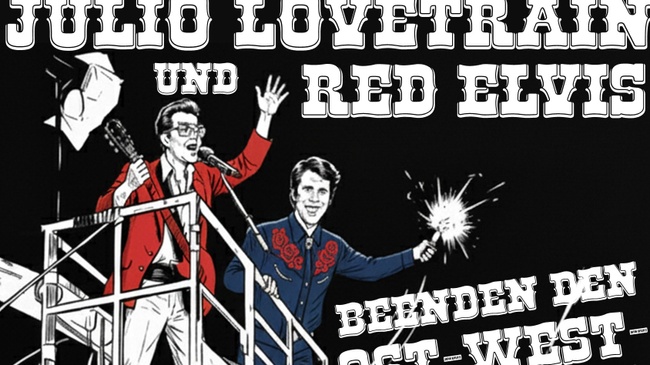 Julio Lovetrain & Red Elvis beenden den Ost-West Konflikt