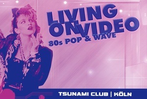 LiViNG ON ViDEO - 80s Pop & Wave Party