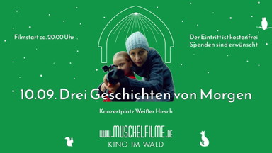 MUSCHELFILME FREILICHTKINO - Arthouse: Drei Geschichten von Morgen + Gespräch mit dem Regisseur-Paar