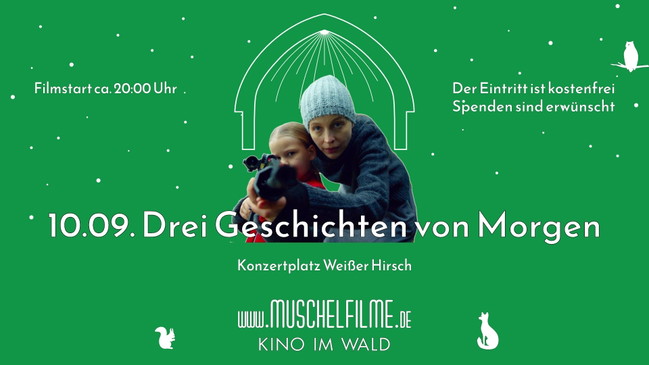MUSCHELFILME FREILICHTKINO - Arthouse: Drei Geschichten von Morgen + Gespräch mit dem Regisseur-Paar