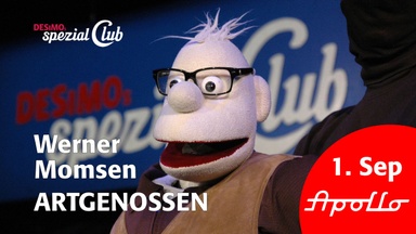 Werner Momsen • Artgenossen • Besonderheiten aus der Puppenwelt • live in DESiMOs spezialclub im Apollo