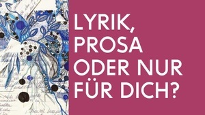 Lyrik, Prosa oder nur für Dich?