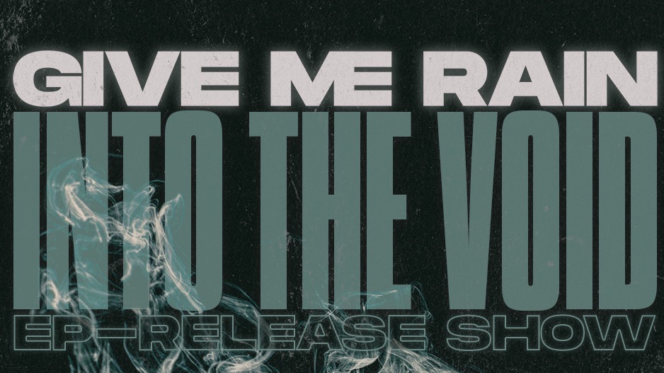 Give Me Rain - "Into the Void"  Release Show