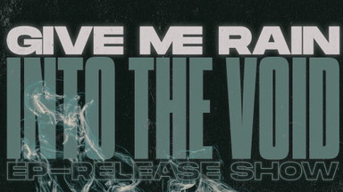 Give Me Rain - "Into the Void"  Release Show