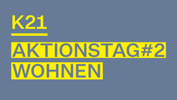 K21 Aktionstag #2: WOHNEN. Nachbarschaften – Stadtgestaltung – Lebensräume