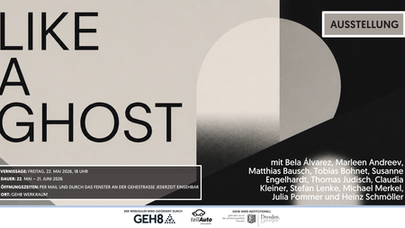 WEKRaum Gruppenausstellung + Vernissage der GEH8-Ateliermieter/-innen // LIKE A GHOST