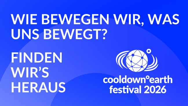 cooldown°earth festival 2026 | Wie bewegen wir, was uns bewegt?