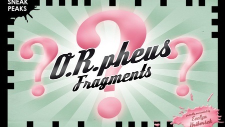 O.R.PHEUS FRAGMENTS | Sneak Peaks